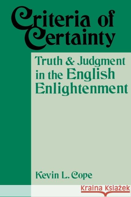Criteria of Certainty: Truth and Judgment in the English Enlightenment Kevin L. Cope 9780813160269
