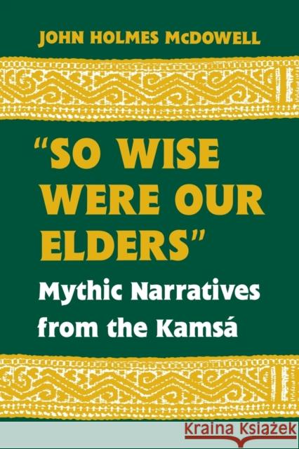 So Wise Were Our Elders: Mythic Narratives from the Kamsá McDowell, John Holmes 9780813160368