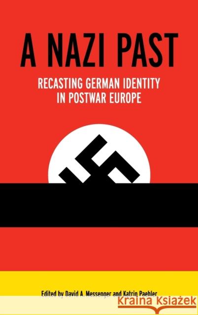 A Nazi Past: Recasting German Identity in Postwar Europe David A. Messenger Katrin Paehler 9780813160566 University Press of Kentucky