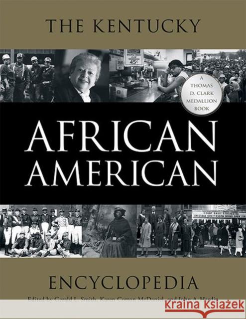 The Kentucky African American Encyclopedia Gerald L. Smith Karen Cotton McDaniel John A. Hardin 9780813160658 University Press of Kentucky