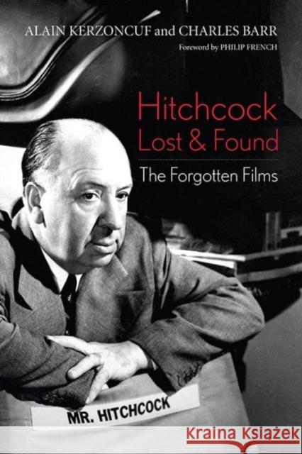 Hitchcock Lost and Found: The Forgotten Films Alain Kerzoncuf Charles Barr Philip French 9780813160825