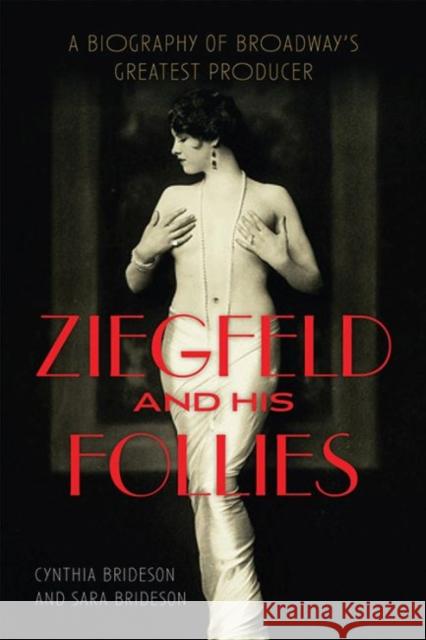 Ziegfeld and His Follies: A Biography of Broadway's Greatest Producer Cynthia Brideson Sara Brideson 9780813160887 University Press of Kentucky