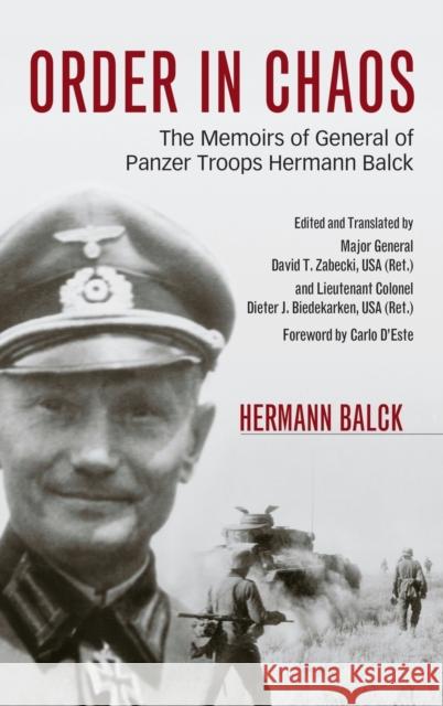 Order in Chaos: The Memoirs of General of Panzer Troops Hermann Balck Hermann Balck David T. Zabecki Dieter J. Biedekarken 9780813161266
