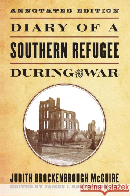 Diary of a Southern Refugee During the War Judith Brockenbrough McGuire James I., Jr. Robertson 9780813165561 University Press of Kentucky