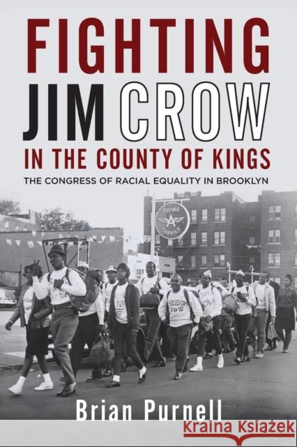 Fighting Jim Crow in the County of Kings: The Congress of Racial Equality in Brooklyn Brian Purnell 9780813165585 University Press of Kentucky