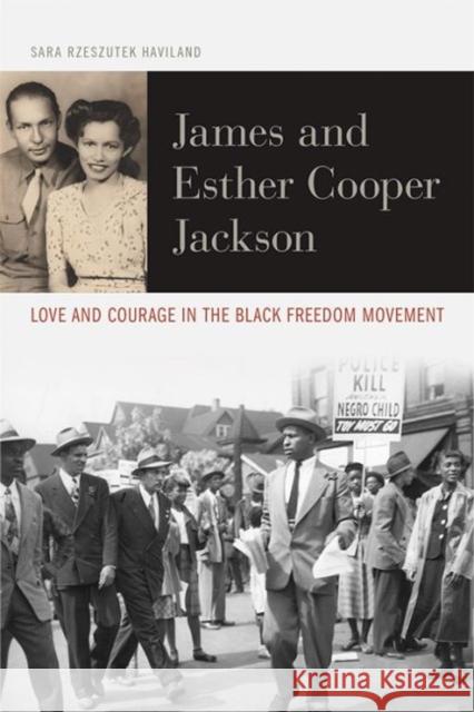 James and Esther Cooper Jackson: Love and Courage in the Black Freedom Movement Sara Rzeszutek Haviland 9780813166254 University Press of Kentucky