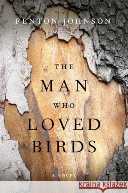 The Man Who Loved Birds Fenton Johnson 9780813166599