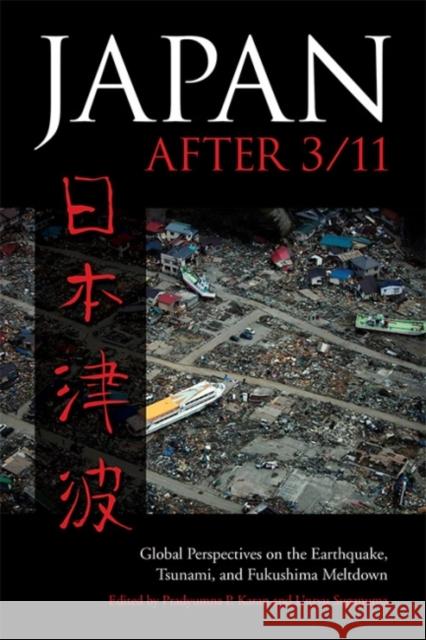 Japan After 3/11: Global Perspectives on the Earthquake, Tsunami, and Fukushima Meltdown Pradyumna P. Karan Unryu Suganuma 9780813167305