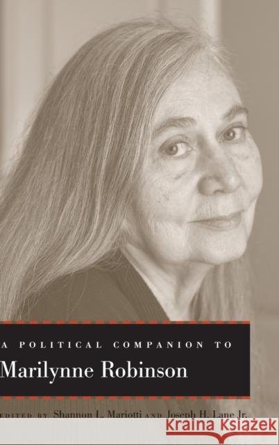 A Political Companion to Marilynne Robinson Shannon L. Mariotti Joseph H., Jr. Lane 9780813167763