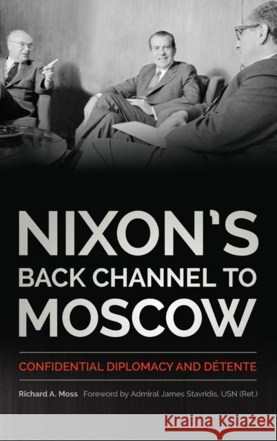 Nixon's Back Channel to Moscow: Confidential Diplomacy and Détente Moss, Richard A. 9780813167879