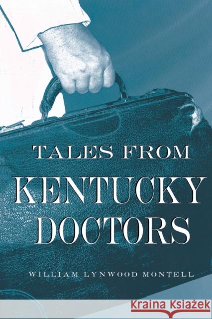 Tales from Kentucky Doctors William Lynwood Montell 9780813168227