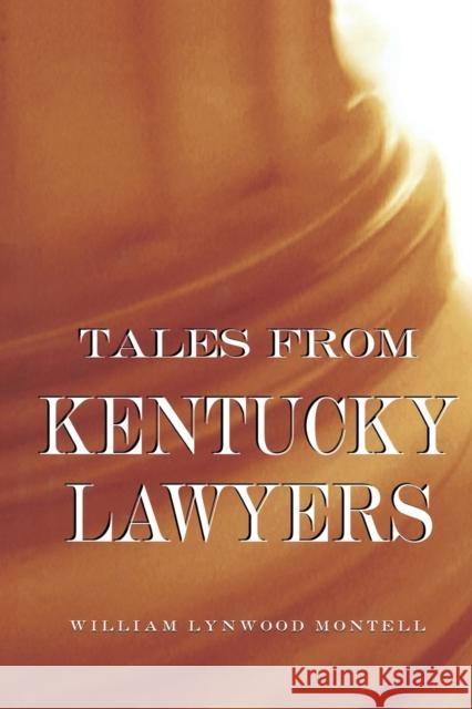 Tales from Kentucky Lawyers William Lynwood Montell 9780813168241