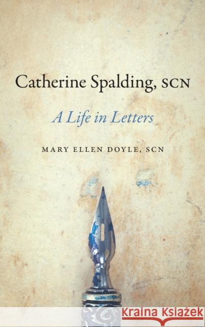 Catherine Spalding, Scn: A Life in Letters Mary Ellen Doyle 9780813168845 University Press of Kentucky