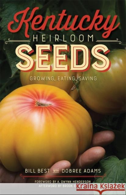 Kentucky Heirloom Seeds: Growing, Eating, Saving Bill Best Dobree Adams 9780813168876 University Press of Kentucky