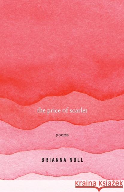 The Price of Scarlet: Poems Brianna Noll 9780813168982 University Press of Kentucky