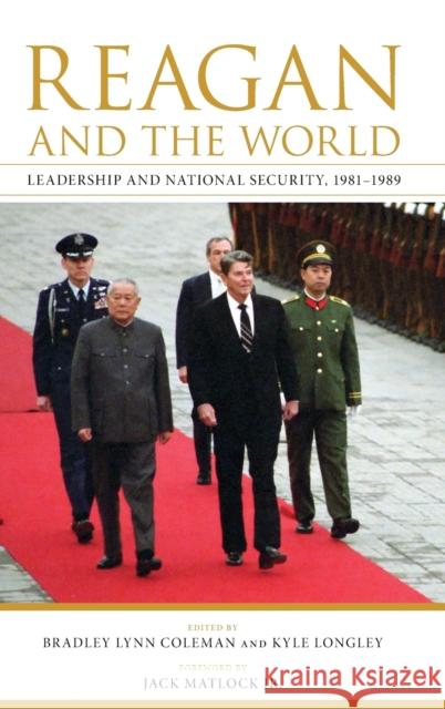 Reagan and the World: Leadership and National Security, 1981-1989 Bradley Lynn Coleman Kyle Longley Jack Matlock 9780813169378 University Press of Kentucky