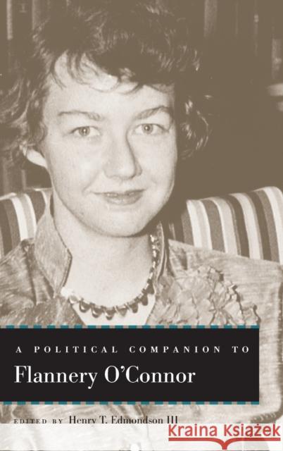 A Political Companion to Flannery O'Connor Henry T. Edmondson John Sikes Benjamin B. Alexander 9780813169408 University Press of Kentucky