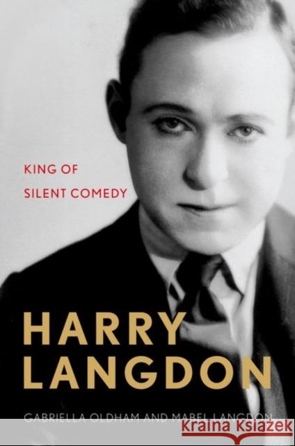 Harry Langdon: King of Silent Comedy Gabriella Oldham 9780813169651 University Press of Kentucky