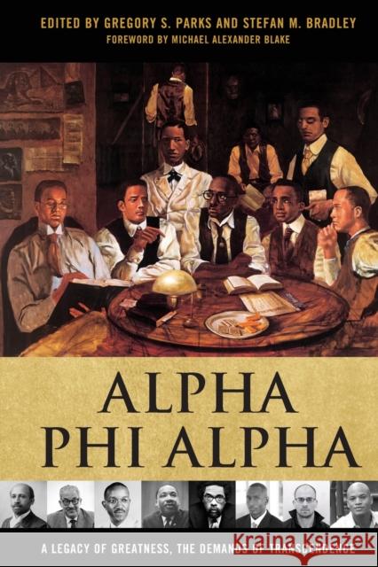 Alpha Phi Alpha: A Legacy of Greatness, the Demands of Transcendence Gregory S. Parks Y. Sekou Bermiss Felix Armfield 9780813169743