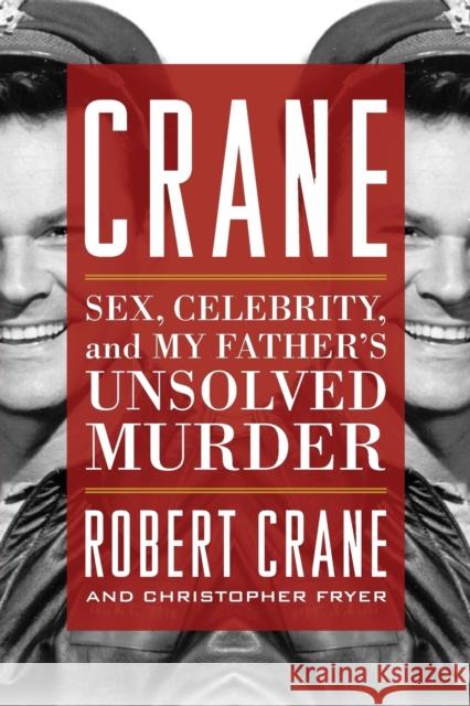 Crane: Sex, Celebrity, and My Father's Unsolved Murder Robert Crane Christopher Fryer 9780813169798