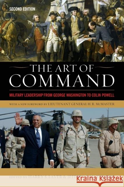 The Art of Command: Military Leadership from George Washington to Colin Powell Harry S. Laver Jeffrey J. Matthews H. R. McMaster 9780813174150