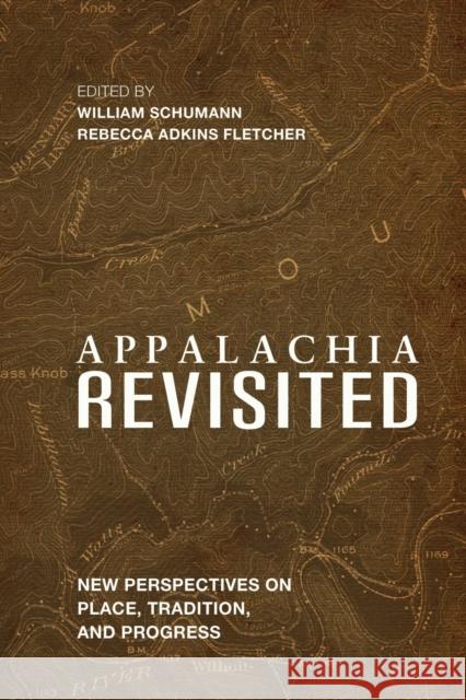Appalachia Revisited: New Perspectives on Place, Tradition, and Progress William Schumann Rebecca Adkins Fletcher Yunina Barbour-Payne 9780813174419