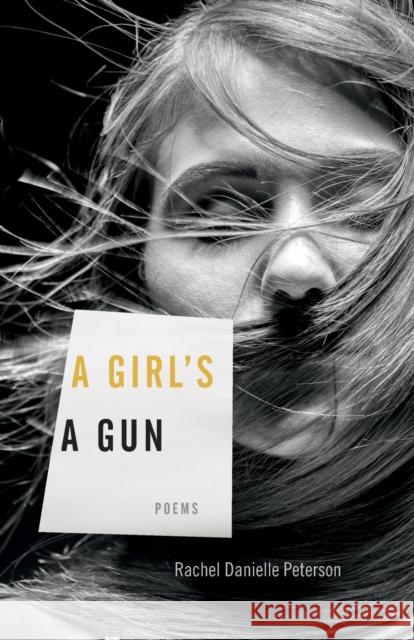 A Girl's a Gun: Poems Rachel Danielle Peterson 9780813174433 University Press of Kentucky