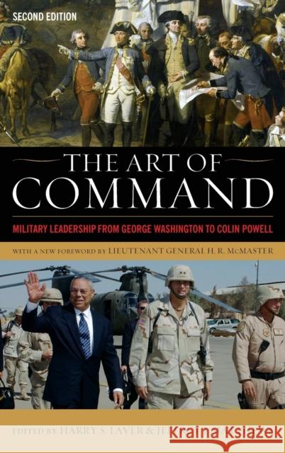 The Art of Command: Military Leadership from George Washington to Colin Powell Harry S. Laver Jeffrey J. Matthews H. R. McMaster 9780813174723
