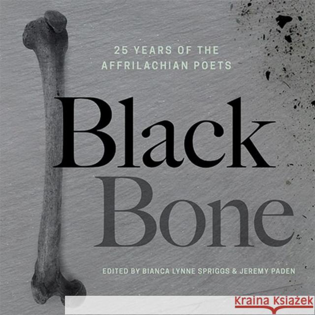 Black Bone: 25 Years of the Affrilachian Poets Bianca Lynne Spriggs Jeremy Paden Frank X. Walker 9780813175232