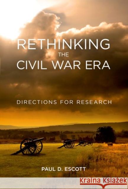Rethinking the Civil War Era: Directions for Research Paul D. Escott 9780813175355