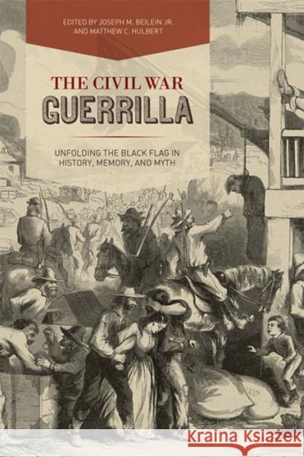 The Civil War Guerrilla: Unfolding the Black Flag in History, Memory, and Myth Christopher Phillips Christopher Phillips Andrew W. Fialka 9780813175768 University Press of Kentucky