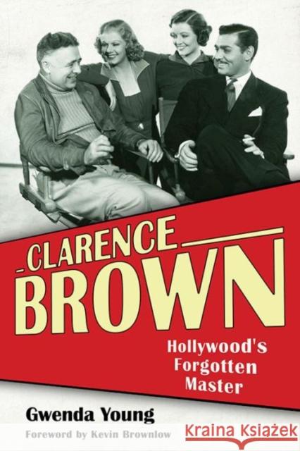 Clarence Brown: Hollywood's Forgotten Master Gwenda Young 9780813175959 University Press of Kentucky