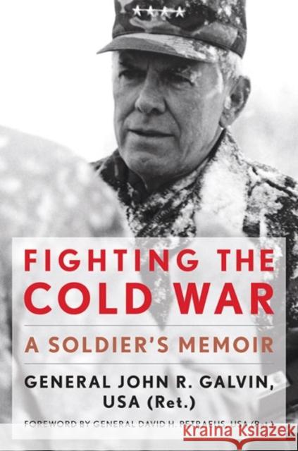 Fighting the Cold War: A Soldier's Memoir John R. Galvin 9780813176000 University Press of Kentucky