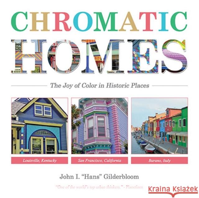 Chromatic Homes: The Joy of Color in Historic Places John I. Gilderbloom 9780813176147 Hans Gilderbloom