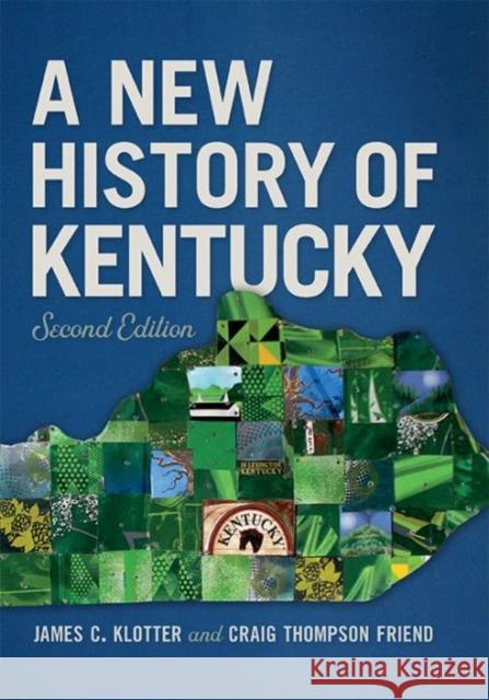 A New History of Kentucky James C. Klotter Craig Thompson Friend 9780813176307
