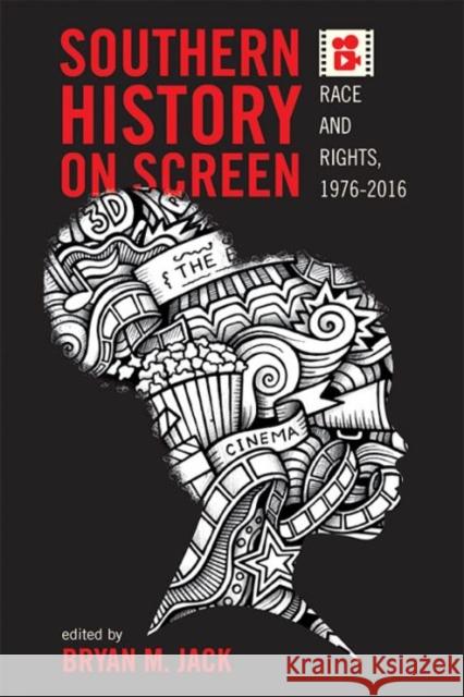Southern History on Screen: Race and Rights, 1976-2016 Bryan M. Jack Oliver Gruner Daniel Farrell 9780813176444