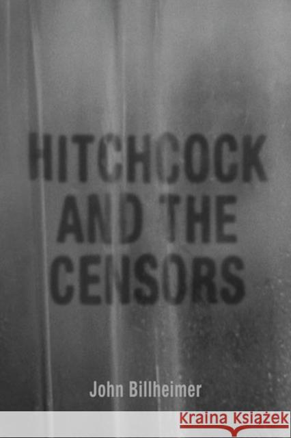 Hitchcock and the Censors John Billheimer 9780813177427 University Press of Kentucky