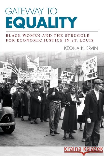 Gateway to Equality: Black Women and the Struggle for Economic Justice in St. Louis Keona K. Ervin 9780813177540 University Press of Kentucky