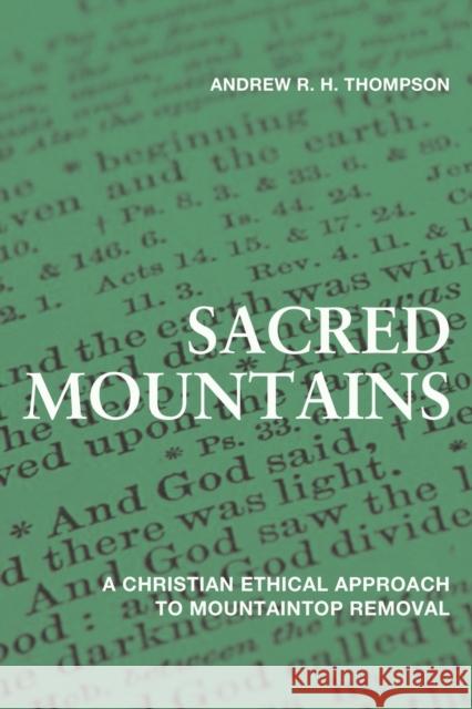 Sacred Mountains: A Christian Ethical Approach to Mountaintop Removal Andrew R. H. Thompson 9780813179117 University Press of Kentucky