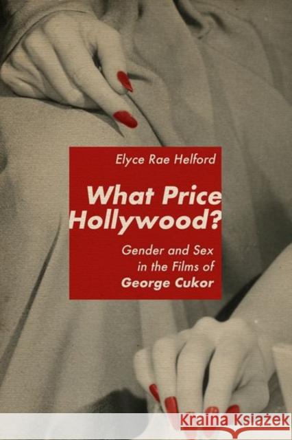 What Price Hollywood?: Gender and Sex in the Films of George Cukor Elyce Rae Helford 9780813179292 University Press of Kentucky