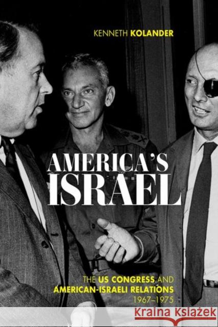 America's Israel: The US Congress and American-Israeli Relations, 1967--1975 Kenneth Kolander 9780813179476 The University Press of Kentucky