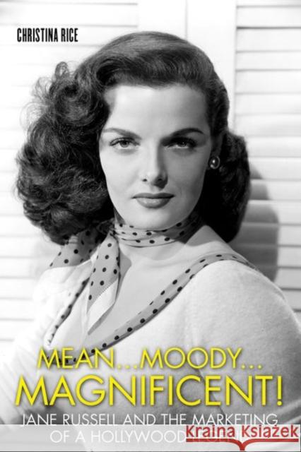 Mean...Moody...Magnificent!: Jane Russell and the Marketing of a Hollywood Legend Christina Rice 9780813181080 University Press of Kentucky