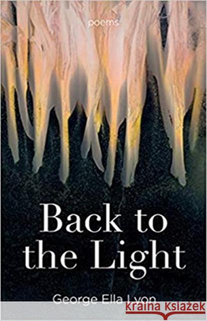 Back to the Light: Poems George Ella Lyon 9780813181158 University Press of Kentucky