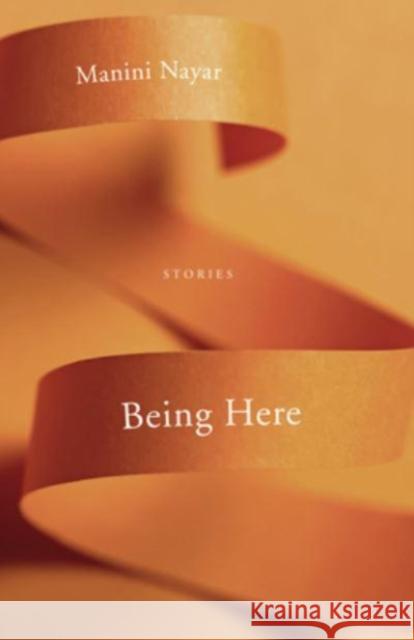 Being Here: Stories Manini Nayar 9780813182520 University Press of Kentucky