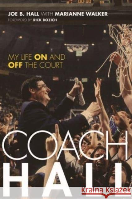 Coach Hall: My Life on and Off the Court Joe B. Hall Marianne Walker Rick Bozich 9780813183756