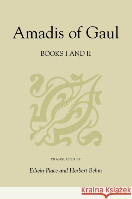 Amadis of Gaul, Books I and II Herbert Behn Edwin Place Herbert Behm 9780813190341 University Press of Kentucky