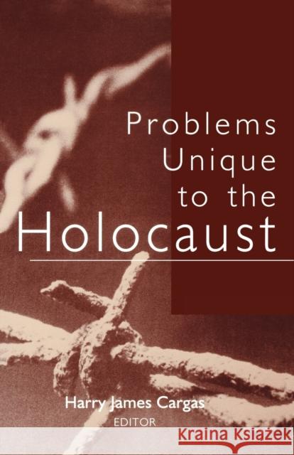 Problems Unique to the Holocaust Harry James Cargas 9780813190488 University Press of Kentucky