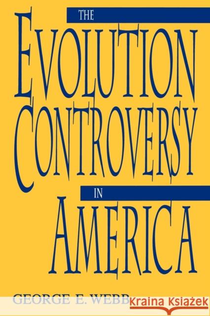 The Evolution Controversy in America George E. Webb 9780813190495 University Press of Kentucky