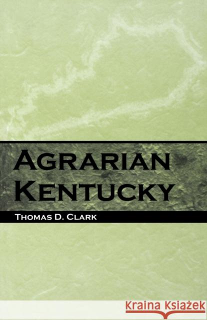 Agrarian Kentucky Thomas Dionysius Clark 9780813190525