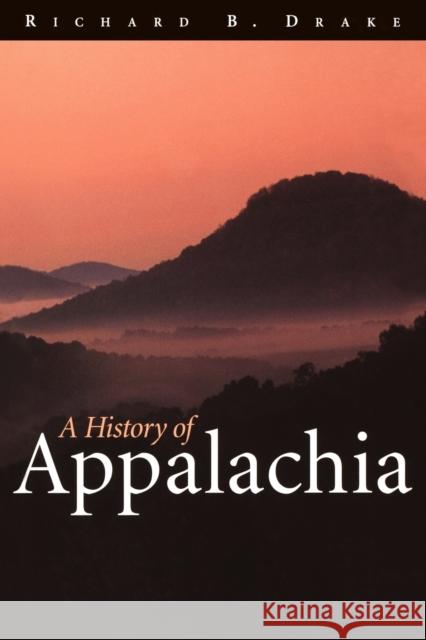 A History of Appalachia Richard B. Drake 9780813190600